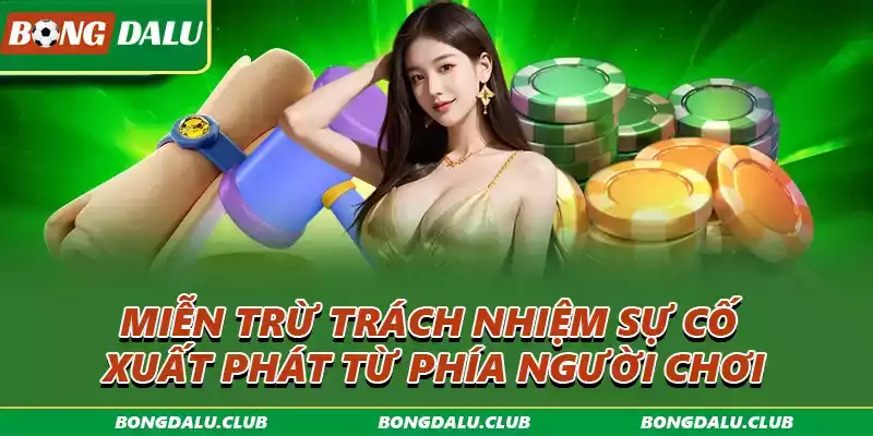 Miễn trừ trách nhiệm sự cố xuất phát từ phía người chơi