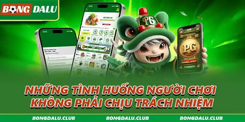 Những tình huống người chơi không phải chịu trách nhiệm