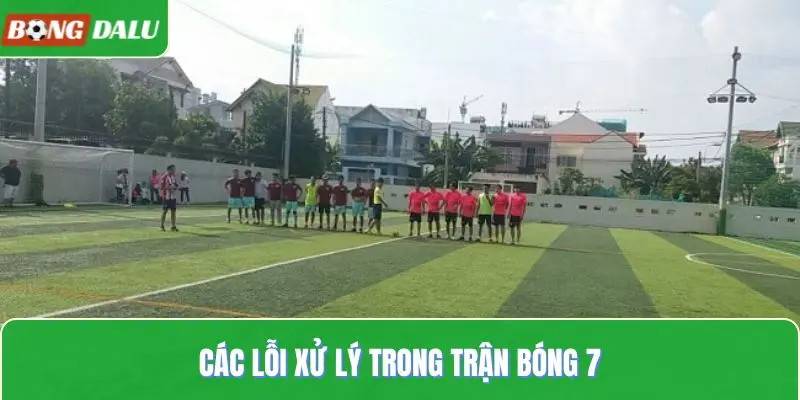 Các lỗi xử lý trong trận bóng 7