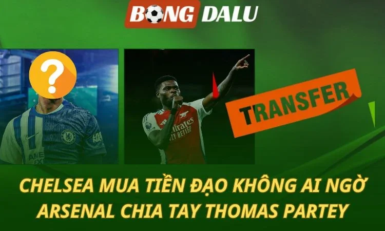 Chuyển nhượng 30/06: Arsenal và Chelsea gây sốc mạnh