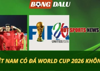 ĐT Việt Nam có đá World Cup 2026 không?
