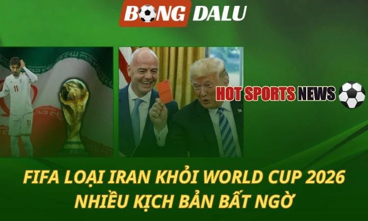 Vụ FIFA loại Iran khỏi World Cup 2026: Nhiều kịch bản bất ngờ