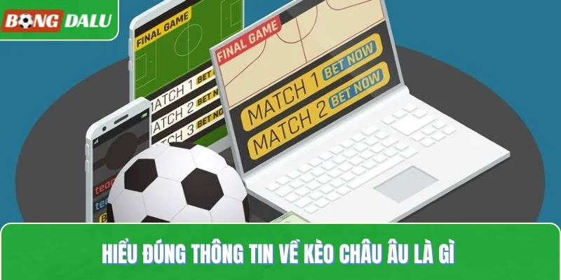 Hiểu đúng thông tin về kèo châu Âu là gì 