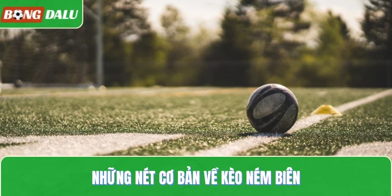 Những nét cơ bản về kèo ném biên