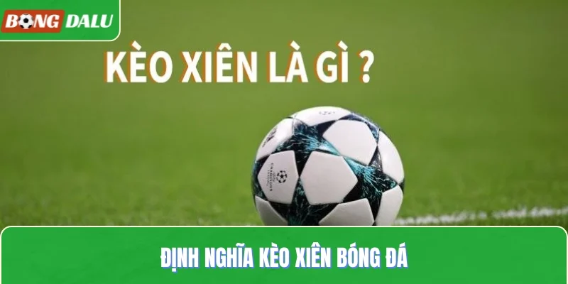 Định nghĩa kèo xiên bóng đá