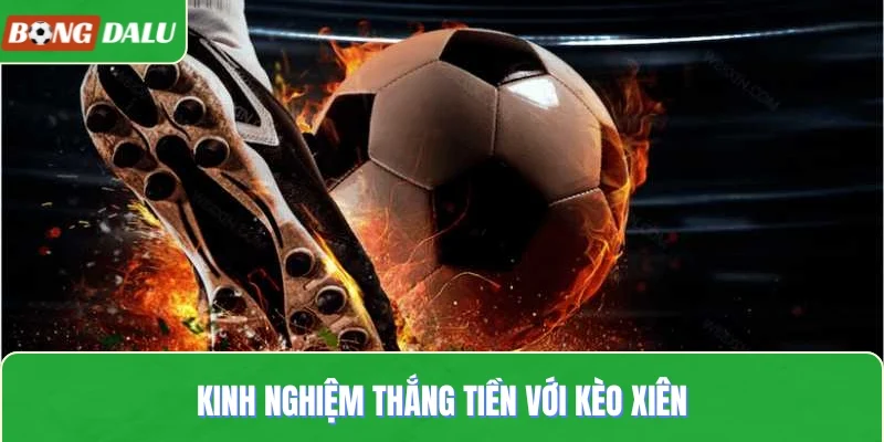 Kinh nghiệm thắng tiền với kèo xiên