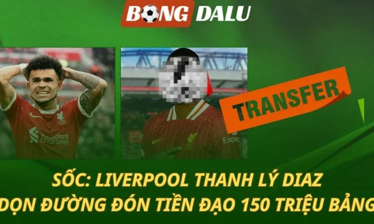 SỐC: Liverpool thanh lý Diaz, dọn chỗ đón siêu bom tấn 150 triệu bảng