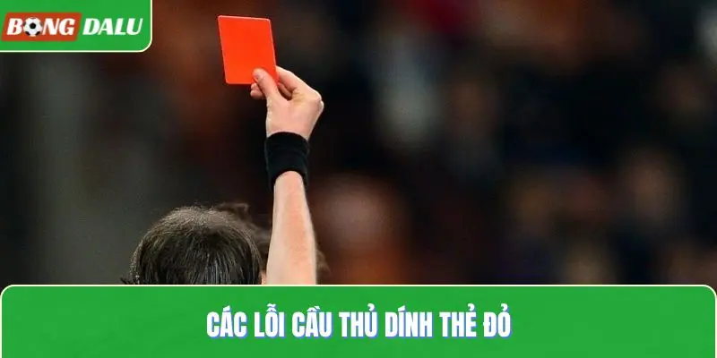 Các lỗi cầu thủ dính thẻ đỏ