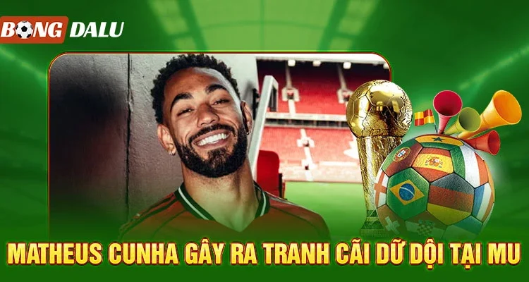 Phát ngôn gây sốc của Matheus Cunha