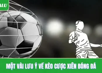 Một vài lưu ý về kèo cược xiên bóng đá