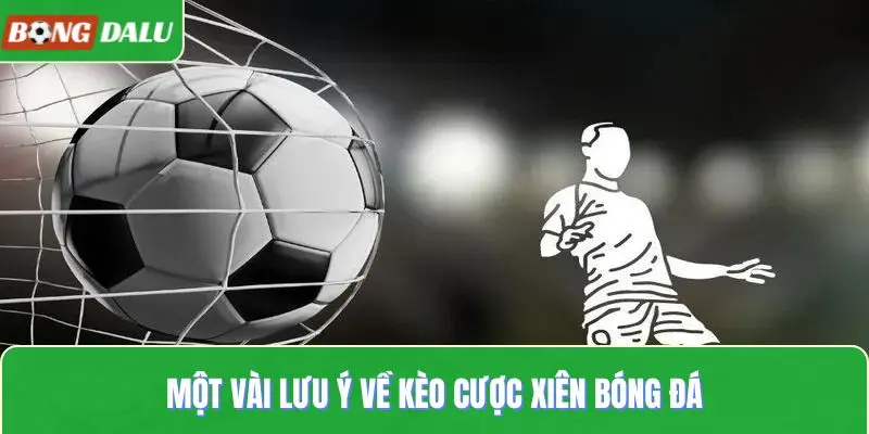 Một vài lưu ý về kèo cược xiên bóng đá