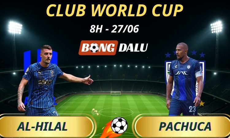 Kèo Hôm Nay Al-Hilal - Pachuca: 8h - 27/6/2025 - Fifa Club World Cup