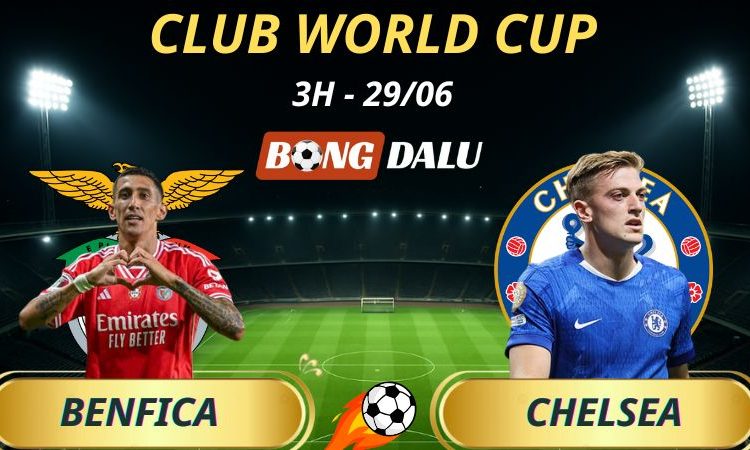 Tỷ Lệ Trận Benfica - Chelsea: 3h - 29/6/2025 - Fifa Club World Cup