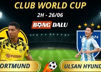 Tỷ Lệ Trận Dortmund - Ulsan Hyundai: 2h - 26/6/2025 - Fifa Club World Cup