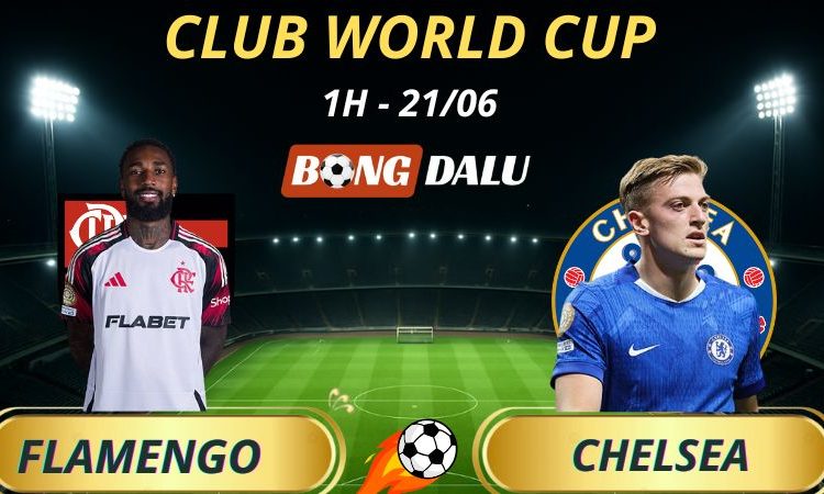Nhận Định Kèo Nhà Cái Flamengo - Chelsea, 1h - 21/6/2025 - Fifa Club World Cup