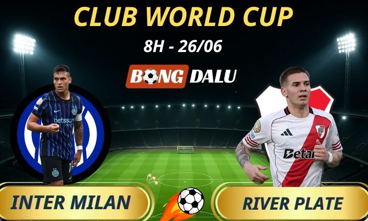 Kèo Hôm Nay Inter Milan - River Plate: 8h - 26/6/2025 - Fifa Club World Cup