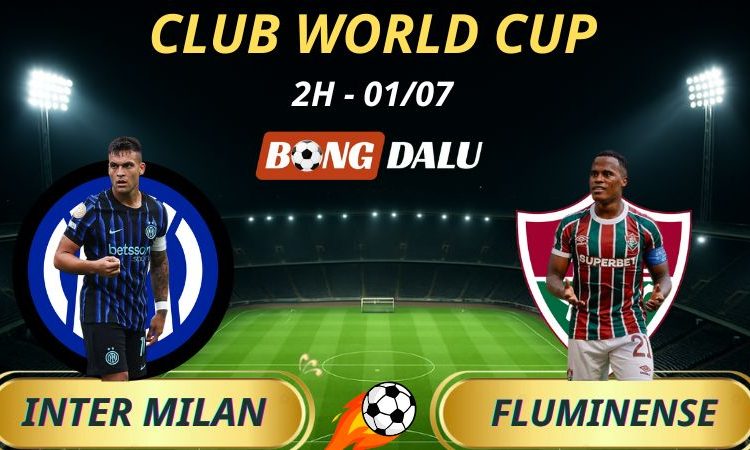 Soi Kèo Nhà Cái Inter - Fluminense: 2h - 1/7/2025 - Fifa Club World Cup