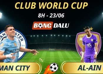 Tỷ lệ trận Man City - Al-Ain, 8h - 23/6/2025 - Fifa Club World Cup