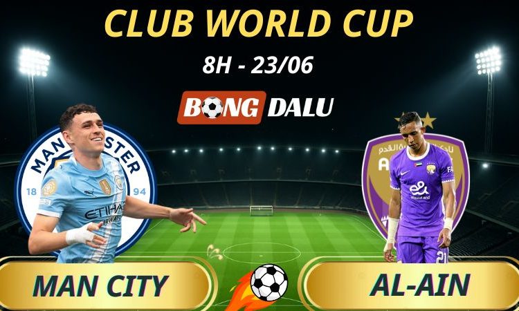 Tỷ lệ trận Man City - Al-Ain, 8h - 23/6/2025 - Fifa Club World Cup