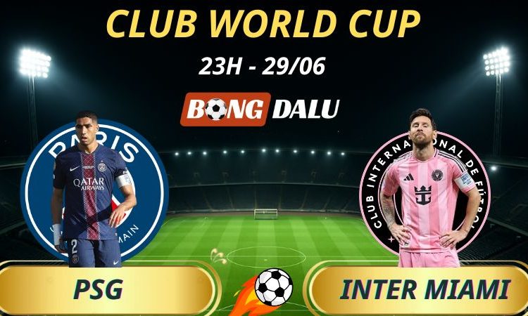 Tỷ Lệ Kèo Nhà Cái PSG - Inter Miami: 23h - 29/6/2025 - Fifa Club World Cup