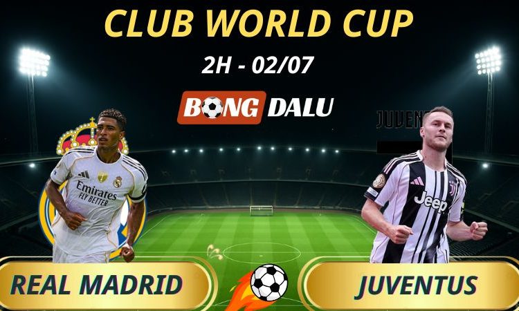 Soi Kèo Nhà Cái Real Madrid - Juventus: 2h - 2/7/2025 - Fifa Club World Cup