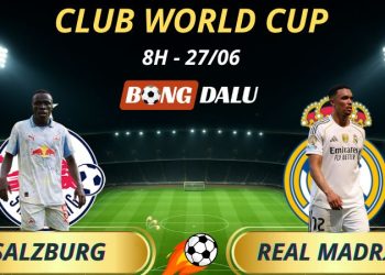 Kèo Nhà Cái Salzburg - Real Madrid: 8h - 27/6/2025 - Fifa Club World Cup