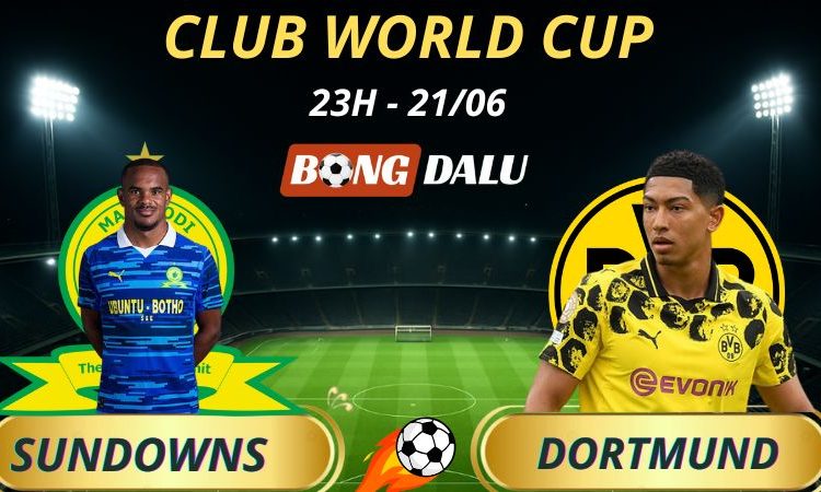 Nhận Định Bóng Đá Mamelodi Sundowns - Dortmund, 23h - 21/6/2025 - FIFA Club World Cup