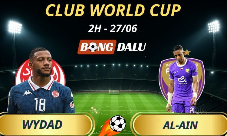Nhận Định Bóng Đá Wydad - Al-Ain: 2h - 27/6/2025 - Fifa Club World Cup