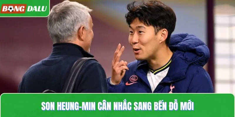 Son Heung-min cân nhắc sang bến đỗ mới