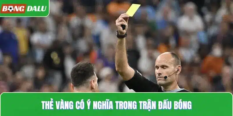 Thẻ vàng có ý nghĩa trong trận đấu bóng