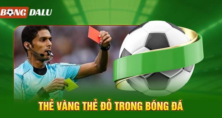Thẻ vàng thẻ đỏ trong bóng đá