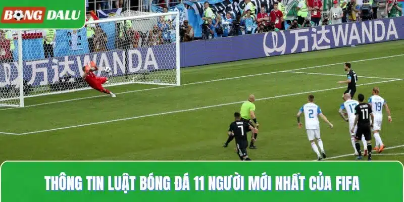 Thông tin luật bóng đá 11 người mới nhất của FIFA
