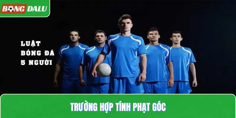 Trường hợp tính phạt góc