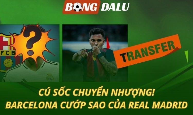 Barcelona gây sốc với bom tấn đến từ Real Madrid