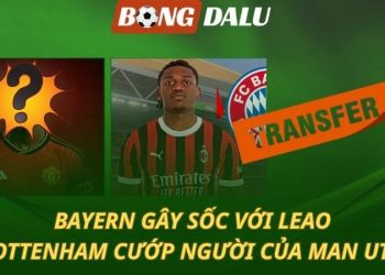Chuyển nhượng 24/7: Bayern mua Leao - Tottenham gây sốc với Mainoo