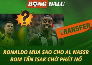 Ronaldo chiêu mộ sao cho Al Narss - Bom tấn Isak chưa thể nổ