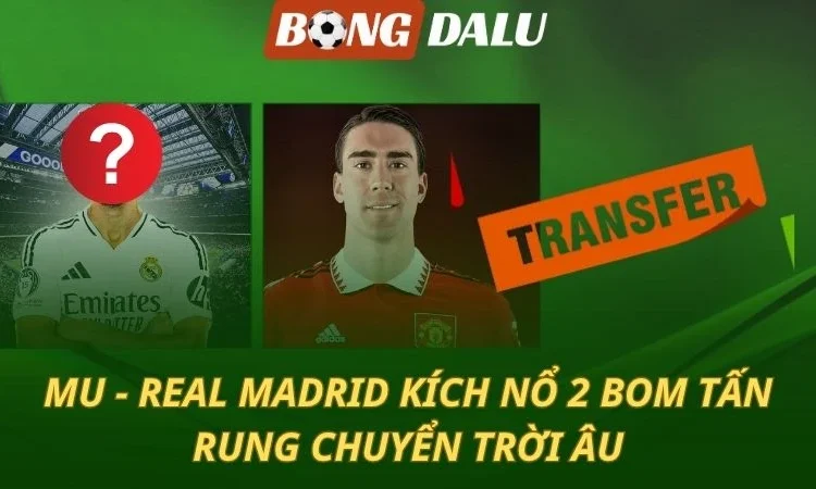 Chuyển Nhượng 04/07: MU và Real Madrid tậu bom tấn