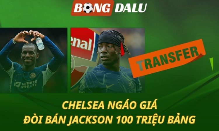 Chelsea ngáo giá - đòi bán Jackson 100 triệu bảng