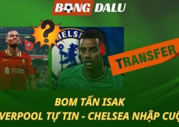 Bom tấn Isak: Liverpool dẫn đầu - Chelsea gia nhập cuộc đua