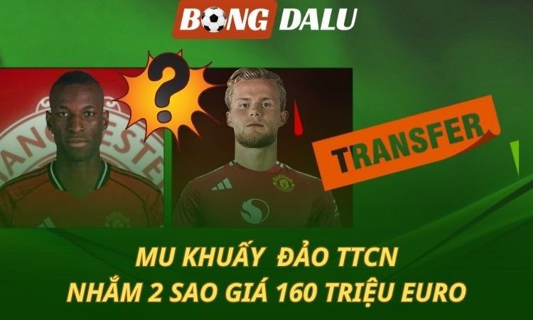 MU mua 2 bom tấn giá tới 160 triệu euro