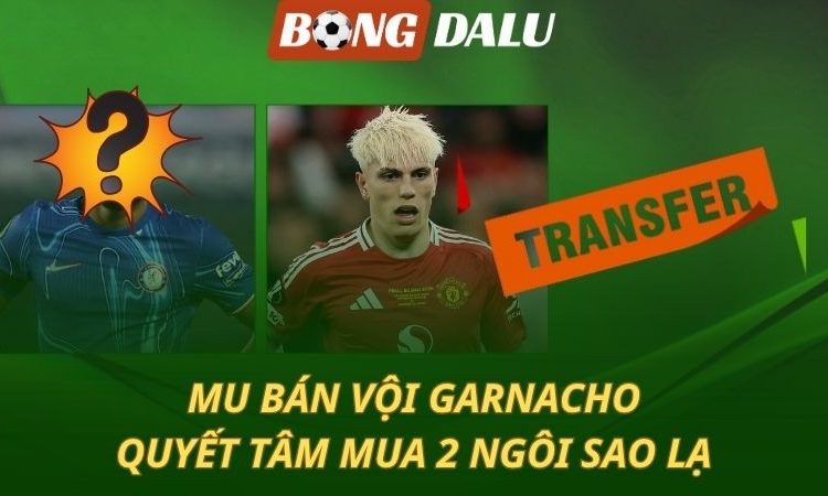 Man Utd vội bán Garnacho - Mua 2 cái tên lạ