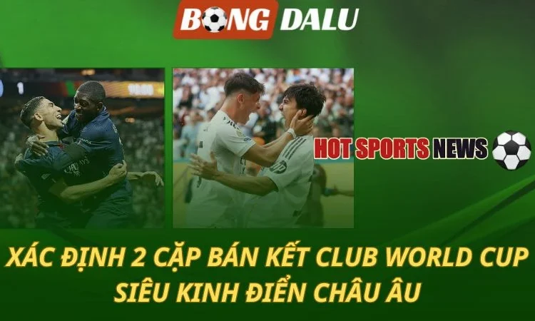 Xác định 4 đội vào bán kết Club World Cup - Nóng đại chiến Châu Âu