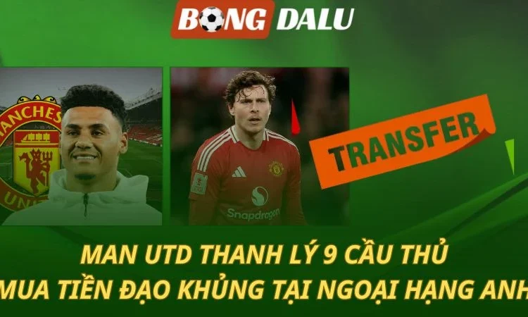 Chuyển nhượng MU: Thanh lý 9 ngôi sao - mua tiền đạo cực khủng