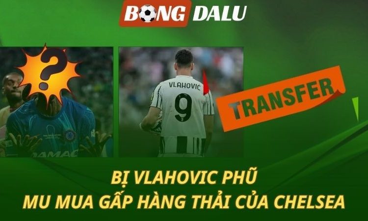 NÓNG: MU mua hàng thanh lý giá cao của Chelsea