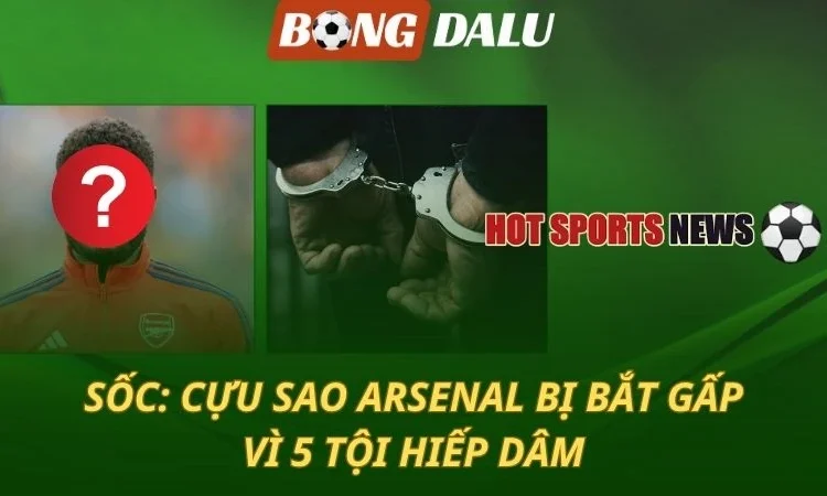 SỐC: Cựu sao Arsenal bị truy tố 5 tội hiếp dâm