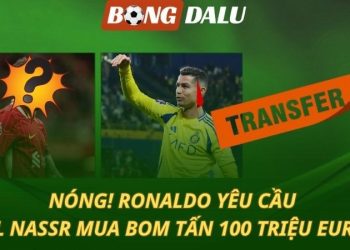 NÓNG: Ronaldo yêu cầu Al Nassr mua bom tấn 100 triệu euro