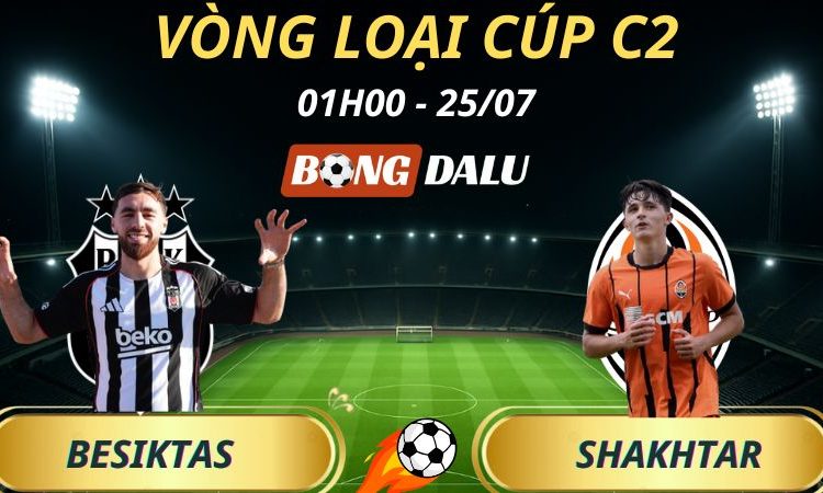Soi Kèo Nhà Cái Besiktas - Shakhtar Donetsk: 01h00 - 25/7/2025 - Vòng loại Cúp C2
