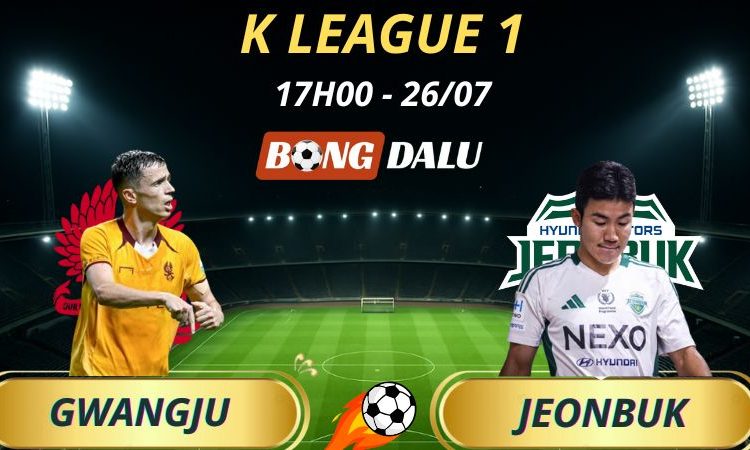 Soi Kèo Nhà Cái Gwangju - Jeonbuk Hyundai Motors: 17h00 - 26/7/2025 - K League 1