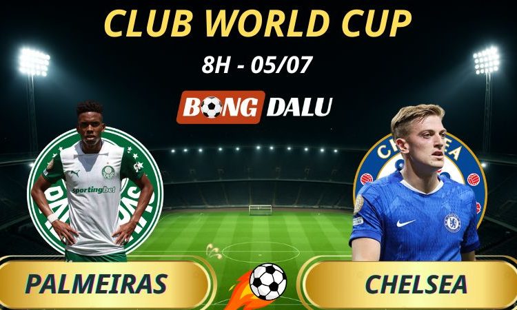 Soi Kèo Nhà Cái Palmeiras - Chelsea: 8h - 5/7/2025 - Fifa Club World Cup