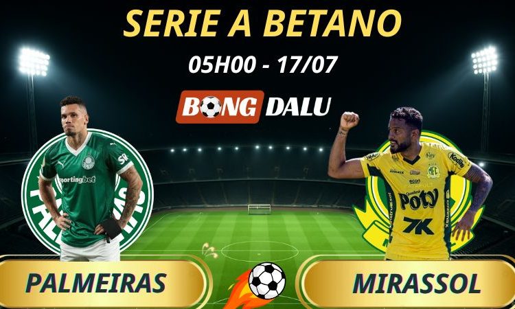 Soi Kèo Nhà Cái Palmeiras - Mirassol: 5h - 17/7/2025 - Brasileirão Serie A Betano